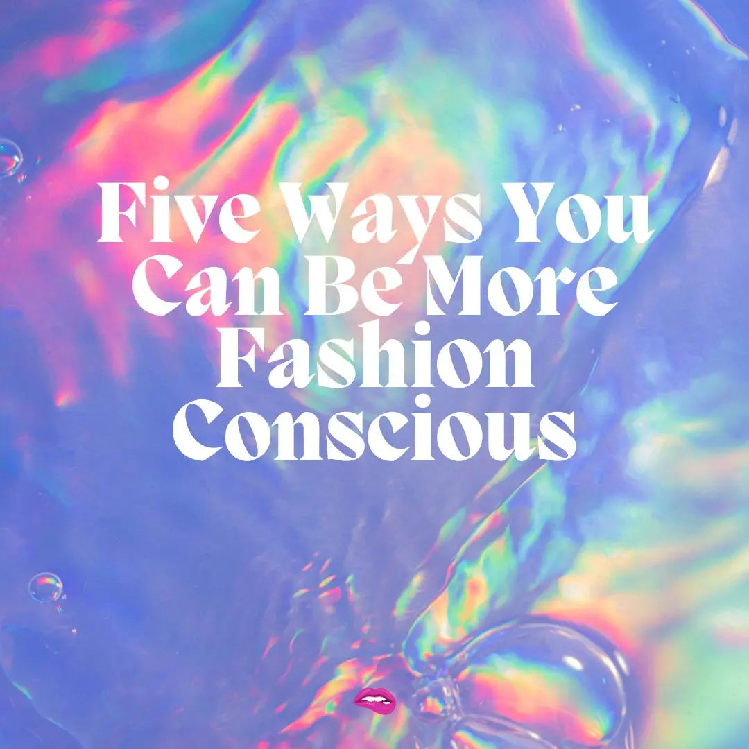 Five Ways You Can Be More Fashion Conscious Cherchez La Femme brand